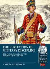 The Perfection of Military Discipline : The Plug Bayonet and the English Army 1660-1705 The Perfection of Military Discipline : The Plug Bayonet and the English Army 1660-1705