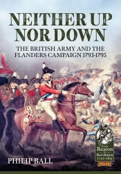 Neither Up Nor Down : The British Army and the Flanders Campaign 1793-1795 Neither Up Nor Down : The British Army and the Flanders Campaign 1793-1795