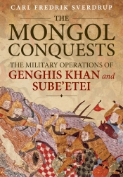 The Mongol Conquests : The Military Operations of Genghis Khan and Sube'etei The Mongol Conquests : The Military Operations of Genghis Khan and Sube'etei