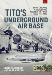 Tito's Underground Air Base : Bihac (Zeljava) Underground Yugoslav Air Force Base 1964-1992 Tito's Underground Air Base : Bihac (Zeljava) Underground Yugoslav Air Force Base 1964-1992