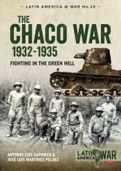 The Chaco War 1932-1935 : Fighting in the Green Hell The Chaco War 1932-1935 : Fighting in the Green Hell
