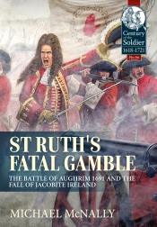 St. Ruth's Fatal Gamble : The Battle of Aughrim 1691 and the Fall of Jacobite Ireland St. Ruth's Fatal Gamble : The Battle of Aughrim 1691 and the Fall of Jacobite Ireland