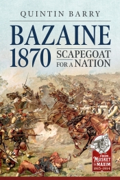Bazaine 1870 : Scapegoat for a Nation Bazaine 1870 : Scapegoat for a Nation