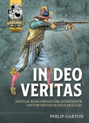In Deo Veritas : Fast Play Rules for Exciting Seventeenth Century Battles in Smaller Scales In Deo Veritas : Fast Play Rules for Exciting Seventeenth Century Battles in Smaller Scales