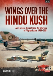 Wings over the Hindu Kush : Air Forces, Aircraft and Air Warfare of Afghanistan, 1989-2001 Wings over the Hindu Kush : Air Forces, Aircraft and Air Warfare of Afghanistan, 1989-2001