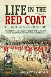 Life in the Red Coat: The British Soldier 1721-1815 : Proceedings of the 2019 Helion and Company 'From Reason to Revolution' Conference Life in the Red Coat: The British Soldier 1721-1815 : Proceedings of the 2019 Helion and Company 'From Reason to Revolution' Conference