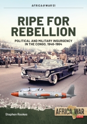 Ripe for Rebellion : Political and Military Insurgency in the Congo, 1946-1964 Ripe for Rebellion : Political and Military Insurgency in the Congo, 1946-1964