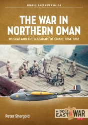 The War in Northern Oman : Muscat and the Sultanate of Oman, 1954-1962 The War in Northern Oman : Muscat and the Sultanate of Oman, 1954-1962
