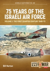 75 Years of the Israeli Air Force Volume 1 : The First Quarter Century, 1948-73 75 Years of the Israeli Air Force Volume 1 : The First Quarter Century, 1948-73