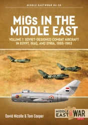 MiGs in the Middle East Volume 1 : Soviet-Designed Combat Aircraft in Egypt, Iraq & Syria, 1955-1963 MiGs in the Middle East Volume 1 : Soviet-Designed Combat Aircraft in Egypt, Iraq & Syria, 1955-1963
