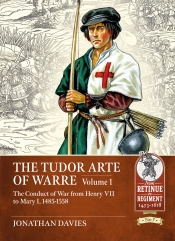 The Tudor Arte of Warre Volume 1 : The Conduct of War from Henry VII to Mary I, 1485-1558 The Tudor Arte of Warre Volume 1 : The Conduct of War from Henry VII to Mary I, 1485-1558