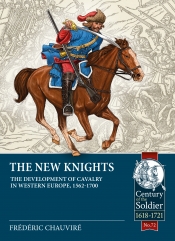 The New Knights : The Development of Cavalry in Western Europe, 1562-1700 The New Knights : The Development of Cavalry in Western Europe, 1562-1700