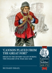 Cannon Played from the Great Fort : Sieges in the Severn Valley during the English Civil War 1642-1646 Cannon Played from the Great Fort : Sieges in the Severn Valley during the English Civil War 1642-1646