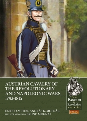 Austrian Cavalry of the Revolutionary and Napoleonic Wars 1792-1815 Austrian Cavalry of the Revolutionary and Napoleonic Wars 1792-1815