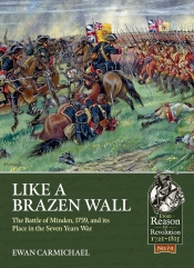 Like a Brazen Wall : The Battle of Minden, 1759, and its Place in the Seven Years War Like a Brazen Wall : The Battle of Minden, 1759, and its Place in the Seven Years War