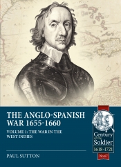 The Anglo-Spanish War 1655-1660 Volume 1 : The War in the West Indies The Anglo-Spanish War 1655-1660 Volume 1 : The War in the West Indies