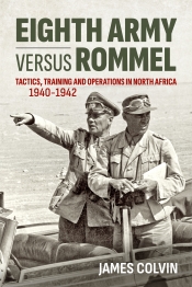 Eighth Army versus Rommel : Tactics, Training and Operations in North Africa 1940-42 Eighth Army versus Rommel : Tactics, Training and Operations in North Africa 1940-42