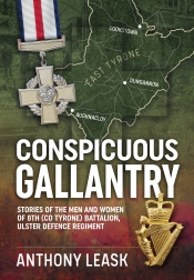 Conspicuous Gallantry : Stories of the Men and Women of 8th (Co Tyrone) Battalion, Ulster Defence Regiment Conspicuous Gallantry : Stories of the Men and Women of 8th (Co Tyrone) Battalion, Ulster Defence Regiment