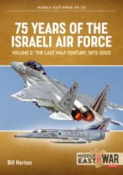 75 Years of the Israeli Air Force Volume 2 : The Last Half Century, 1973-2023 75 Years of the Israeli Air Force Volume 2 : The Last Half Century, 1973-2023