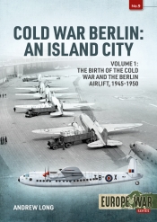 Cold War Berlin: an Island City Volume 1 : The Birth of the Cold War and the Berlin Airlift, 1945-1950 Cold War Berlin: an Island City Volume 1 : The Birth of the Cold War and the Berlin Airlift, 1945-1950