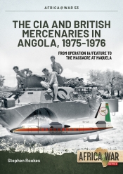 The CIA and British Mercenaries in Angola, 1975-1976 : From Operation IA/FEATURE to the Massacre at Maquela The CIA and British Mercenaries in Angola, 1975-1976 : From Operation IA/FEATURE to the Massacre at Maquela