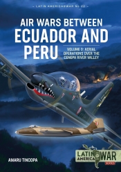 Air Wars between Ecuador and Peru Volume 3 : Aerial Operations over the Cenepa River Valley 1995 Air Wars between Ecuador and Peru Volume 3 : Aerial Operations over the Cenepa River Valley 1995