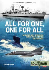 All for One, One for All : Argentine Navy Operations during the Falklands/Malvinas War All for One, One for All : Argentine Navy Operations during the Falklands/Malvinas War
