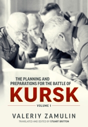 The Planning and Preparations for the Battle of Kursk Volume 1 The Planning and Preparations for the Battle of Kursk Volume 1