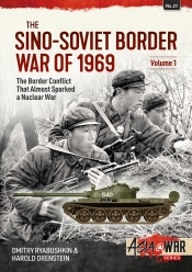 The Sino-Soviet Border War of 1969 Volume 1 : The Border Conflict That Almost Sparked a Nuclear War The Sino-Soviet Border War of 1969 Volume 1 : The Border Conflict That Almost Sparked a Nuclear War
