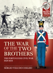 The War of the Two Brothers : The Portuguese Civil War, 1828-1834 The War of the Two Brothers : The Portuguese Civil War, 1828-1834