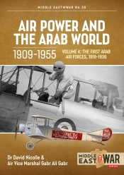 Air Power and the Arab World 1909-1955 Volume 4 : The First Arab Air Forces, 1918-1936 Air Power and the Arab World 1909-1955 Volume 4 : The First Arab Air Forces, 1918-1936