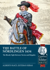 The Battle of Nordlingen 1634 : The Bloody Fight Between Tercios and Brigades The Battle of Nordlingen 1634 : The Bloody Fight Between Tercios and Brigades