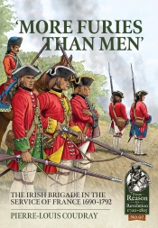 More Furies than Men : The Irish Brigade in the Service of France 1690-1792 More Furies than Men : The Irish Brigade in the Service of France 1690-1792