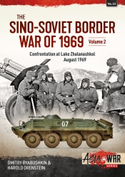 The Sino-Soviet Border War of 1969 Volume 2 : Confrontation at Lake Zhalanashkol August 1969 The Sino-Soviet Border War of 1969 Volume 2 : Confrontation at Lake Zhalanashkol August 1969