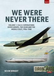 We Were Never There Volume 1 : CIA U-2 Operations over Europe, USSR, and the Middle East, 1956-1960 We Were Never There Volume 1 : CIA U-2 Operations over Europe, USSR, and the Middle East, 1956-1960