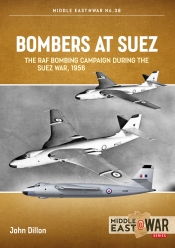 Bombers at Suez : The RAF Bombing Campaign during the Suez War, 1956 Bombers at Suez : The RAF Bombing Campaign during the Suez War, 1956