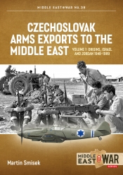Czechoslovak Arms Exports to the Middle East Volume 1 : Origins, Israel & Jordan 1948-1989 Czechoslovak Arms Exports to the Middle East Volume 1 : Origins, Israel & Jordan 1948-1989