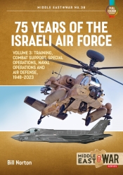 75 Years of the Israeli Air Force Volume 3 : Training, Combat Support, Special Operations, Naval Operations, and Air Defences, 1948-2023 75 Years of the Israeli Air Force Volume 3 : Training, Combat Support, Special Operations, Naval Operations, and Air Defences, 1948-2023
