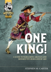 One King! : A Wargamer's Companion to Argyll's & Monmouth's Rebellion of 1685