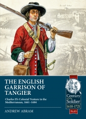 The English Garrison of Tangier : Charles II's Colonial Venture in the Mediterranean, 1661-1684 The English Garrison of Tangier : Charles II's Colonial Venture in the Mediterranean, 1661-1684