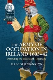 The Army of Occupation in Ireland 1603-42 : Defending the Protestant Hegemony The Army of Occupation in Ireland 1603-42 : Defending the Protestant Hegemony