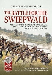 The Battle for the Swiepwald : Austrias Fatal Blunder at Koniggratz the climactic battle of the Austro-Prussian War, 3 July 1866 The Battle for the Swiepwald : Austrias Fatal Blunder at Koniggratz the climactic battle of the Austro-Prussian War, 3 July 1866