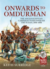 Onwards to Omdurman : The Anglo-Egyptian Campaign to Reconquer the Sudan, 1896-1898 Onwards to Omdurman : The Anglo-Egyptian Campaign to Reconquer the Sudan, 1896-1898