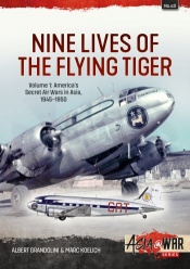 Nine Lives of the Flying Tiger Volume 1 : America's Secret Air Wars in Asia, 1945-1950 Nine Lives of the Flying Tiger Volume 1 : America's Secret Air Wars in Asia, 1945-1950