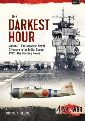 The Darkest Hour Volume 1 : The Japanese Naval Offensive in the Indian Ocean 1942 - The Opening Moves The Darkest Hour Volume 1 : The Japanese Naval Offensive in the Indian Ocean 1942 - The Opening Moves