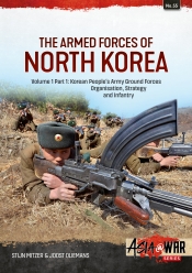 The Armed Forces of North Korea Volume 1 Part 1 : Korean People's Army Ground Forces Organisation, Strategy and Infantry The Armed Forces of North Korea Volume 1 Part 1 : Korean People's Army Ground Forces Organisation, Strategy and Infantry