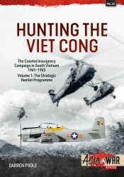 Hunting the Viet Cong Volume 1 : The Counterinsurgency Campaign in South Vietnam 1961-1963. The Strategic Hamlet Programme Hunting the Viet Cong Volume 1 : The Counterinsurgency Campaign in South Vietnam 1961-1963. The Strategic Hamlet Programme