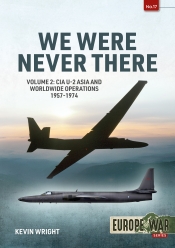 We Were Never There Volume 2 : CIA U-2 Asia and Worldwide Operations 1957-1974 We Were Never There Volume 2 : CIA U-2 Asia and Worldwide Operations 1957-1974