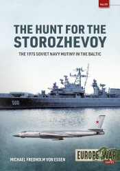 The Hunt for the Storozhevoy : The 1975 Soviet Navy Mutiny in the Baltic The Hunt for the Storozhevoy : The 1975 Soviet Navy Mutiny in the Baltic