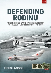 Defending Rodinu Volume 1 : Build-up and Operational History of the Soviet Air Defence Force 1945-1960 Defending Rodinu Volume 1 : Build-up and Operational History of the Soviet Air Defence Force 1945-1960